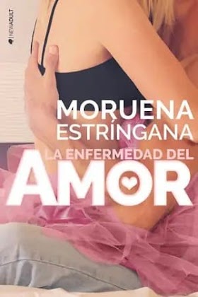 La enfermedad del amor - Moruena Estríngana