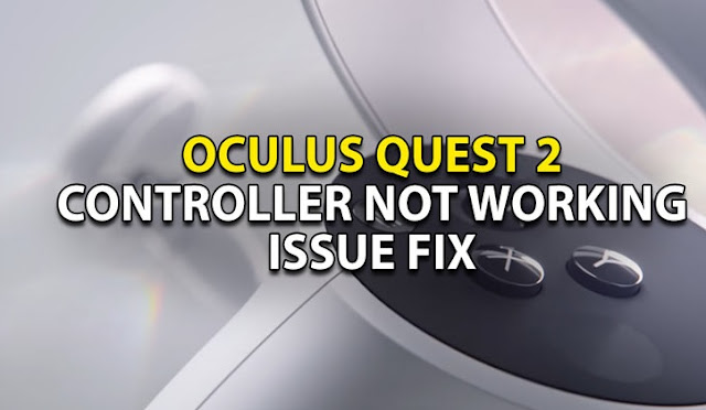 Oculus Quest 2 – Controller Not Working Issue Fix