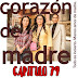 CORAZON DE MADRE - CAPITULO 79