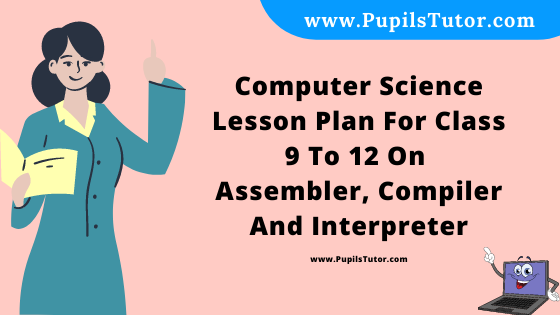 Free Download PDF Of Computer Science Lesson Plan For Class 9 To 12 On Assembler, Compiler And Interpreter Topic For B.Ed 1st 2nd Year/Sem, DELED, BTC, M.Ed On Macro  In English. - www.pupilstutor.com