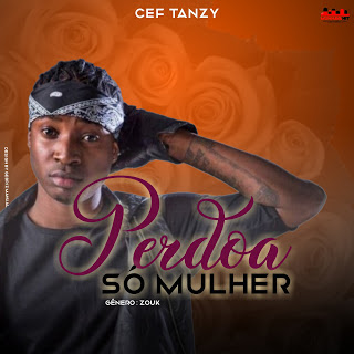 Cef Tanzy - Perdoa Só Mulher