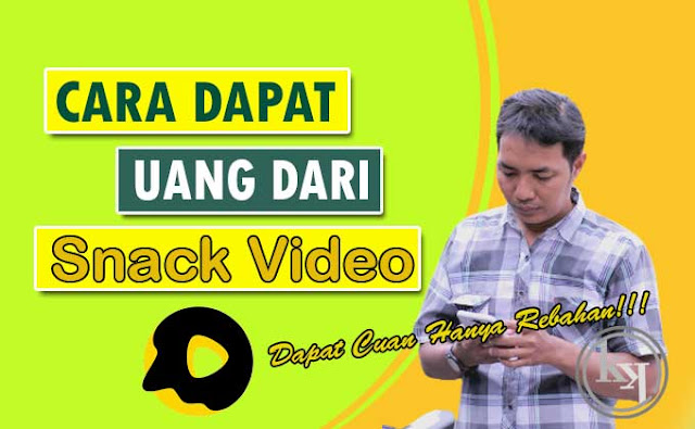 Cara Mendapatkan Uang dari Snack Video