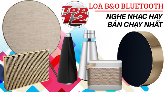 Top 12 Loa B&O bluetooth nghe nhạc hay, bán chạy nhất 2021