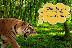 "Did the one who made the lamb make thee?" - The Tyger