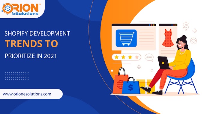 SHOPIFY DEVELOPMENT TRENDS TO PRIORITIZE IN 2021