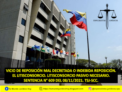 SENTENCIA N° 609 DEL 08/11/2021. TSJ-SCC. VICIO DE REPOSICIÓN MAL DECRETADA O INDEBIDA REPOSICIÓN. EL LITISCONSORCIO. LITISCONSORCIO PASIVO NECESARIO