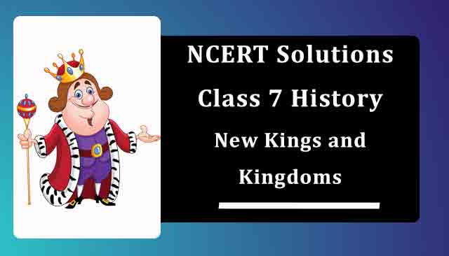 NCERT Solutions for Class 7 History Chapter 2 New Kings And Kingdoms