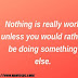 Nothing is really work unless you | Motivational quotes