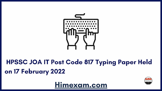  HPSSC JOA IT Post Code 817 Typing Paper Held on 17 February 2022