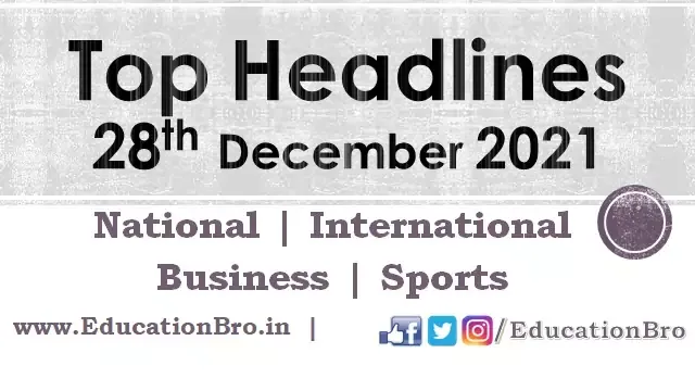 top-headlines-28th-december-2021-educationbro