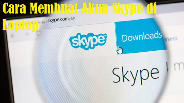 Cara Membuat Akun Skype di Laptop
