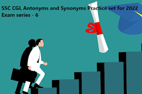 SSC CGL Antonyms and Synonyms Practice set for 2022 Exam series - 6