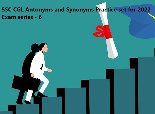 SSC CGL Antonyms and Synonyms Practice set for 2022 Exam series - 6