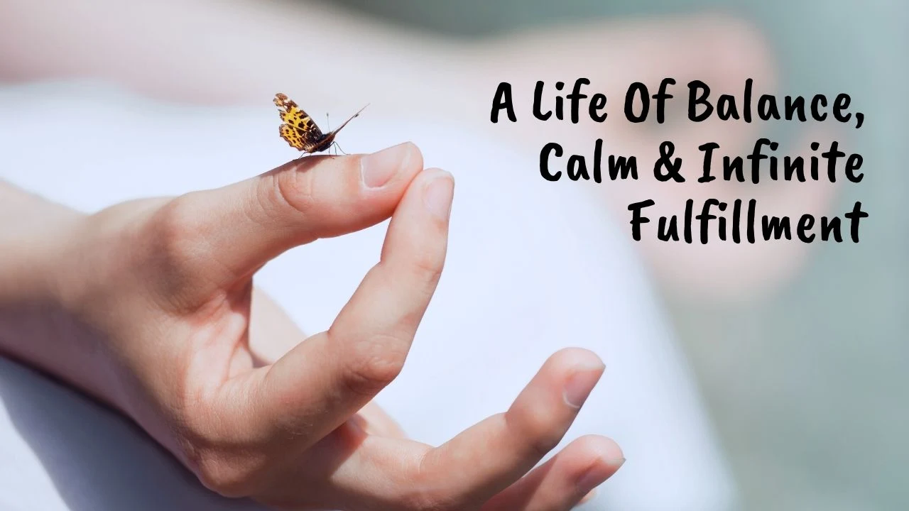 A Life Of Balance, Calm & Infinite Fulfillment