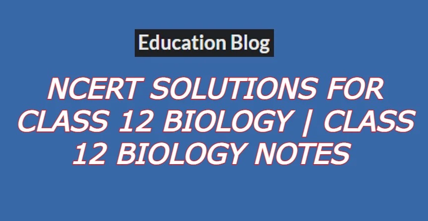 NCERT Solutions for Class 12 Biology,Class 12 Biology Notes,NCERT Biology Class 12 PDF In English,NCERT Solutions for Class 12 Biology,Class 12 Biology Notes,NCERT Biology Class 12 PDF In Hinde,NCERT Solutions for Class 12 Biology,Class 12 Biology Notes,NCERT Biology Class 12 PDF 2022.