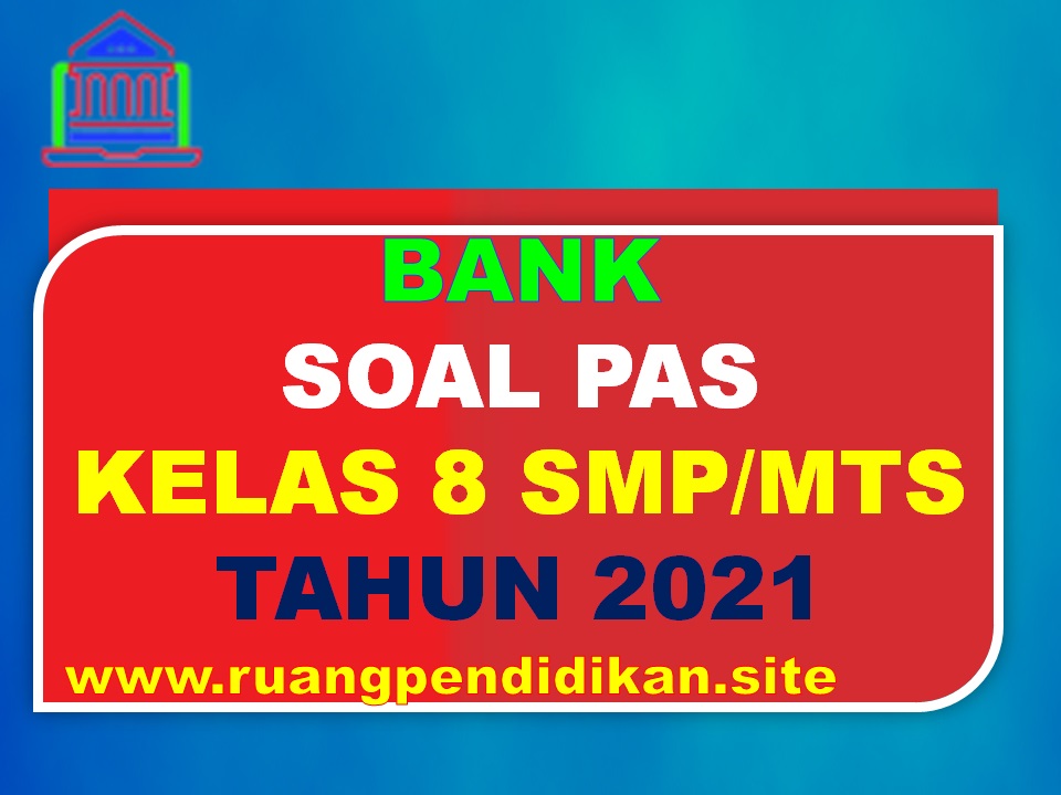 Bank Soal PAS Dan Jawaban Kelas 8 SMP/MTs