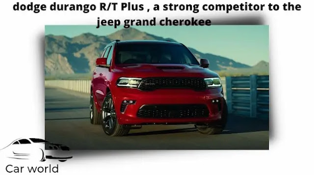 dodge durango R/T Plus 2022  is a strong competition for the Jeep  jeep grand cherokee