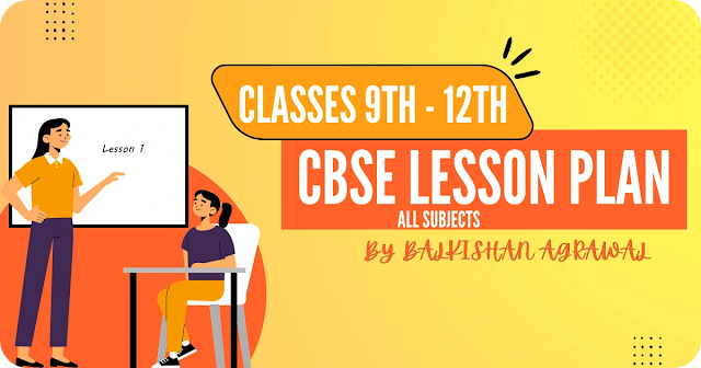 Lesson Plan For Classes 9th -12th All Subjects & Many More Resources For Teachers