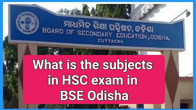 Complete list of major subjects in HSC exam in BSE Odisha what is the major subjects in HSC exam in BSE Odisha major subjects inn hsc exam bse odisha