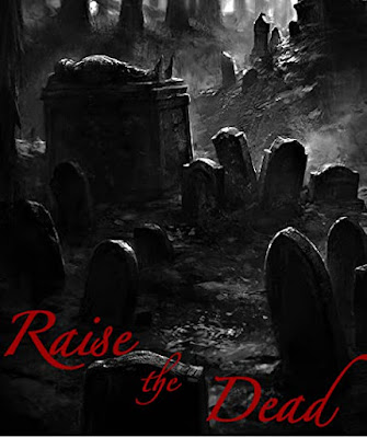 A dark and scary black and white photo of a cemetery with the caption Raise the Dead in red