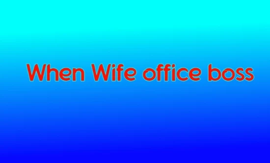When wife office boss