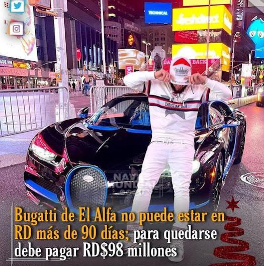  Bugatti de El Alfa no puede estar en RD más de 90 días; para quedarse debe pagar RD$98 millones. 