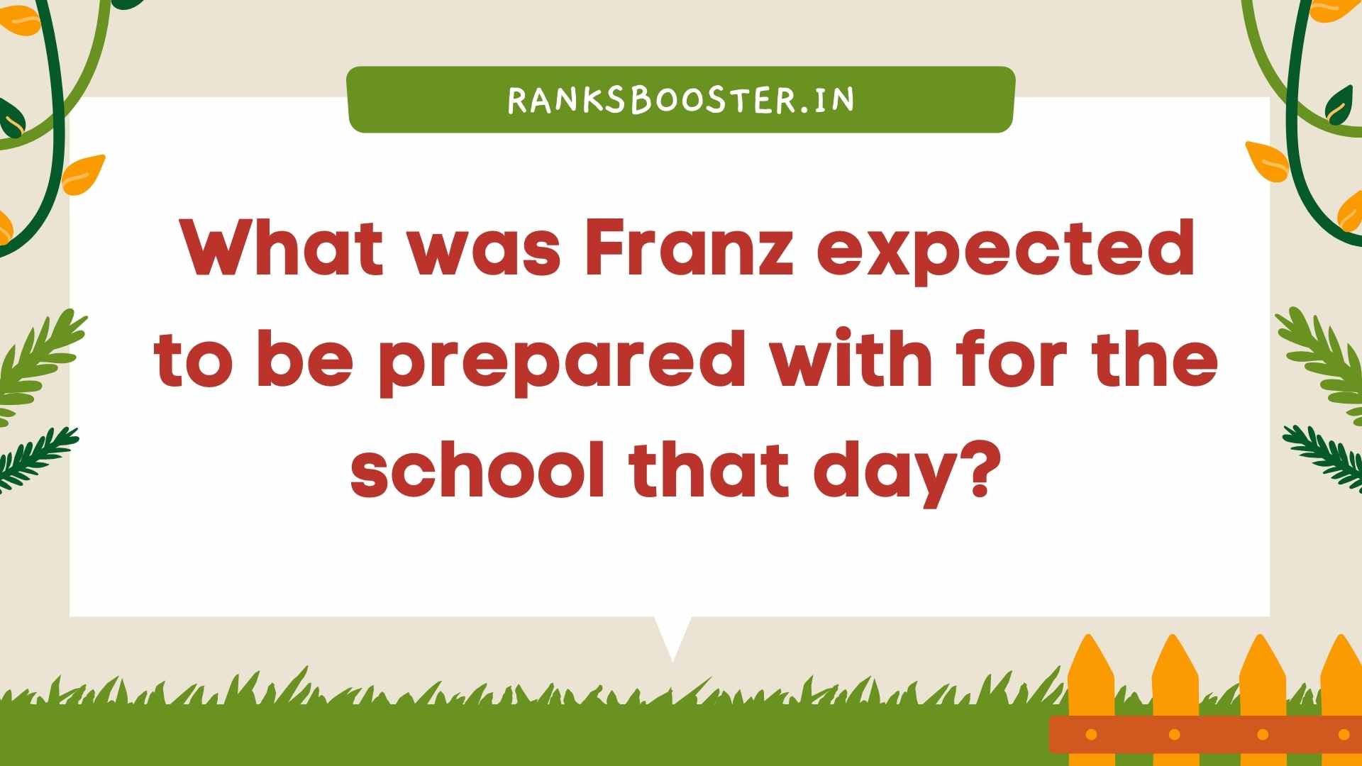 What was Franz expected to be prepared with for the school that day?
