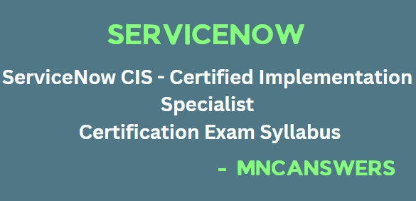 ServiceNow CIS- Certified Implementation Specialist Certification Exam Syllabus 2024  || MNC Answers