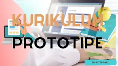 Yuk Perlu Tahu Pengertian  Kurikulum Prototipe, Manfaat dan Karakteristiknya !!!