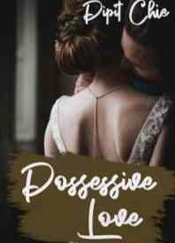 Novel Possessive Love Karya Pipit Chie PDF