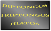 DIPTONGOS TRIPTONGOS HIATOS