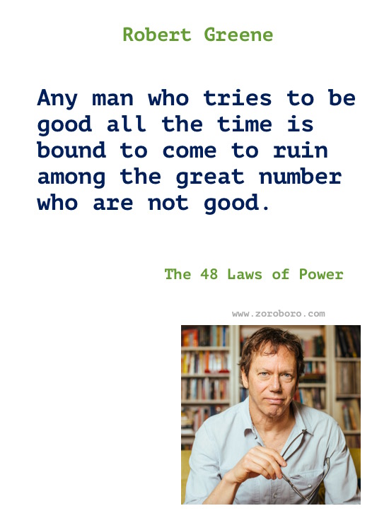 Robert Greene Quotes, Robert Greene The 48 Laws of Power, The Art of Seduction, Mastery Quotes. Robert Greene Books Quotes