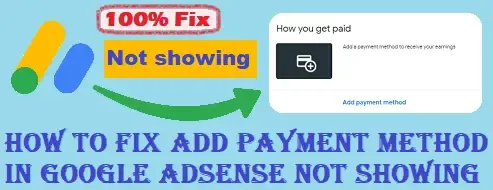add payment method in google adsense not showing,Add payment method Adsense not showing,how to fix add payment method not showing in google adsense