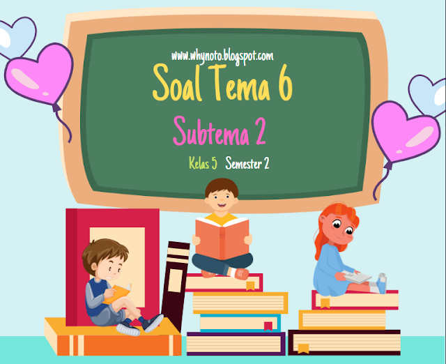 Soal Tema 6 Kelas 5 Subtema 2 Dan Kunci Jawaban