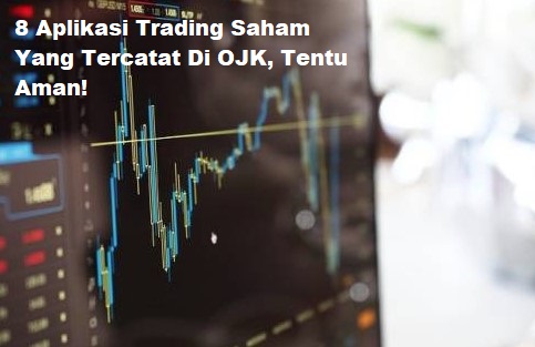 8 Aplikasi Trading Saham Yang Tercatat Di OJK, Tentu Aman!