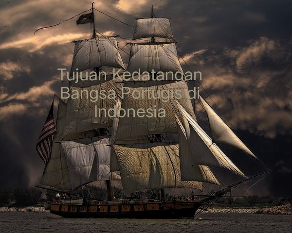 Tujuan Kedatangan Bangsa Portugis di Indonesia