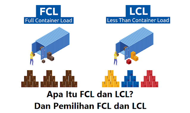 Apa Itu FCL dan LCL? Dan Pemilihan FCL dan LCL