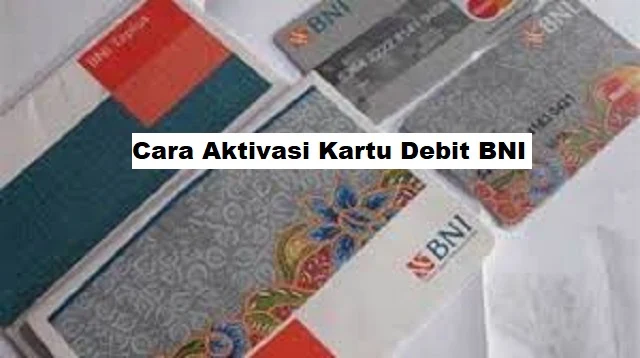 Cara Aktivasi Kartu Debit BNI