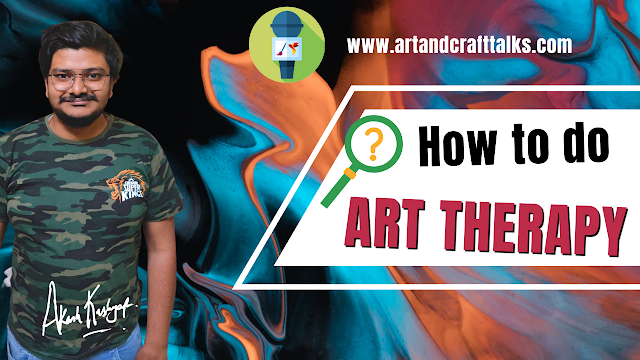 How to do ART THERAPY? || Need for Art Therapy || ART THERAPY || Art & Craft TALKS