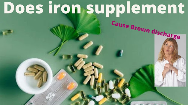 an iron supplement causes brown discharge