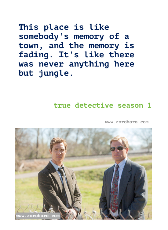 True detective season 1 Quotes. True detective Episodes season 1 Quotes. Rust Cohle’s/ Marty Quotes.T.V Series Philosophy Quotes