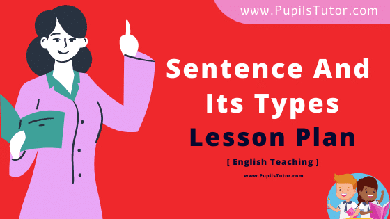 Sentence And Its Types Lesson Plan For B.Ed, DE.L.ED, BTC, M.Ed 1st 2nd Year And Class 7th English Teacher Free Download PDF On Mega And School Teaching Skill - www.pupilstutor.com