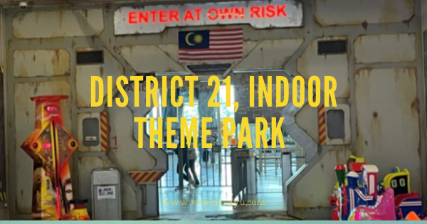 Pengalaman di District 21, Indoor Theme Park di Putrajaya