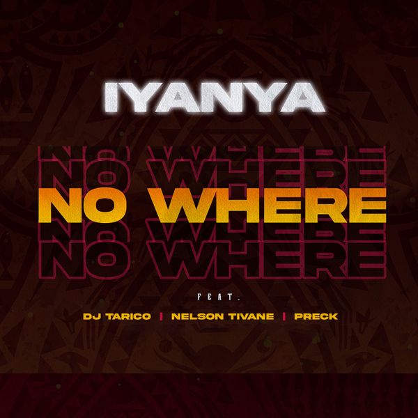 Iyanya - No Where (feat. DJ Tarico, Nelson Tivane, Preck) [Exclusivo 2021] (Download Mp3)