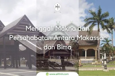 Penjelasan Lengkap Menggali Makna dari Persahabatan Antara Makassar dan Bima