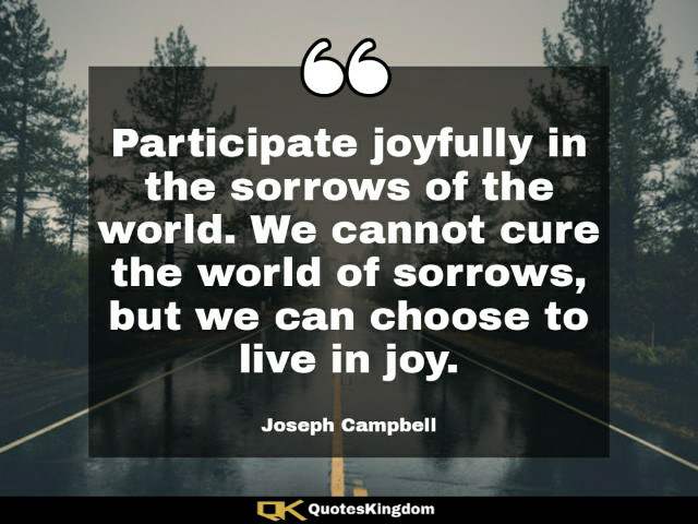 Life sadness quote. Inspirational sad quote. Participate joyfully in the sorrows of world. We ...