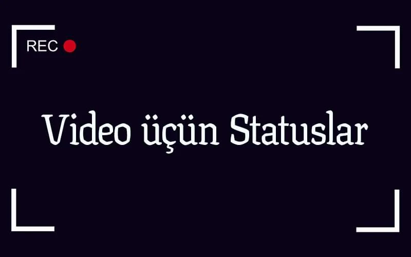 Video Üçün Statuslar, Video ucun statuslar, video statuslari
