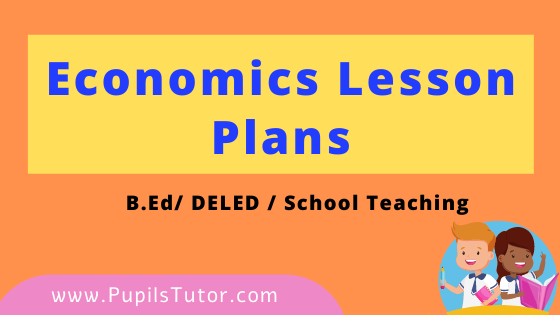 Economics Lesson Plan For B.Ed And Deled 1st 2nd Year, School Teachers Class 8th To 12th In English Download PDF Free | Economics Lesson Plans in English Class 1st 2nd 3rd 4th 5th 6th 7th 8th 9th 10th 11th 12th