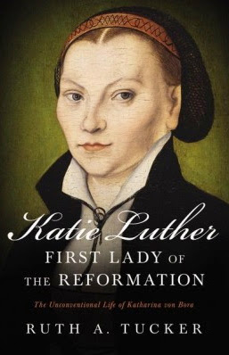 Katie Luther: First Lady of the Reformation