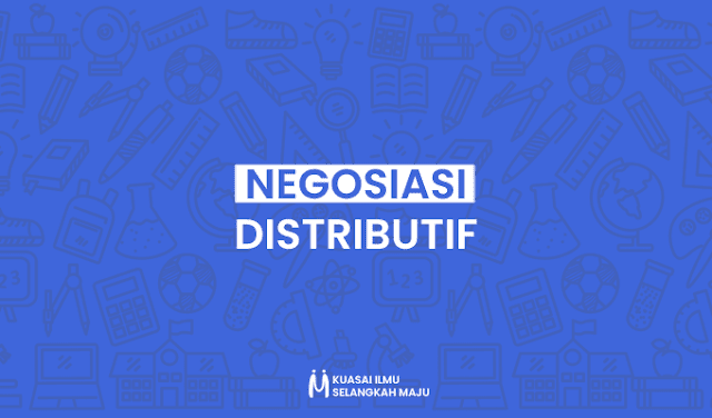 Pengertian Negosiasi Distributif, Karakteristik Negosiasi Distributif, Strategi Negosiasi Distributif, Kelebihan Negosiasi Distributif dan Contoh Negosiasi Distributif